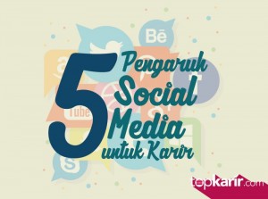 5 Pengaruh Sosial Media Untuk Karir Kamu | TopKarir.com