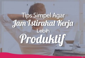  Tips Simpel Agar Jam Istirahat Kerja Lebih Produktif | TopKarir.com