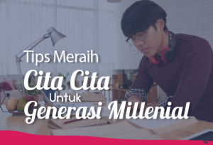 Tips Meraih Cita CIta Untuk Generasi Millenial | TopKarir.com