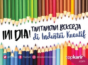 Ini Dia Tantangan Bekerja di Industri Kreatif | TopKarir.com