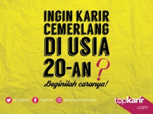 Ingin Karir Cemerlang di Usia 20-an? Begini Caranya! | TopKarir.com
