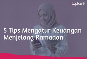 5 Tips Mengatur Keuangan Menjelang Ramadan | TopKarir.com