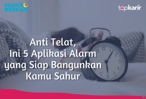 Anti Telat, Ini 5 Aplikasi Alarm yang Siap Bangunkan Kamu Sahur | TopKarir.com