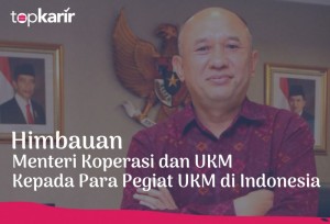 Himbauan Menteri Koperasi dan UKM Kepada Para Pegiat UKM di Indonesia | TopKarir.com